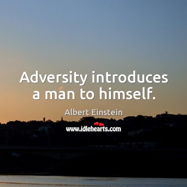 Adversity introduces a man to himself. Image