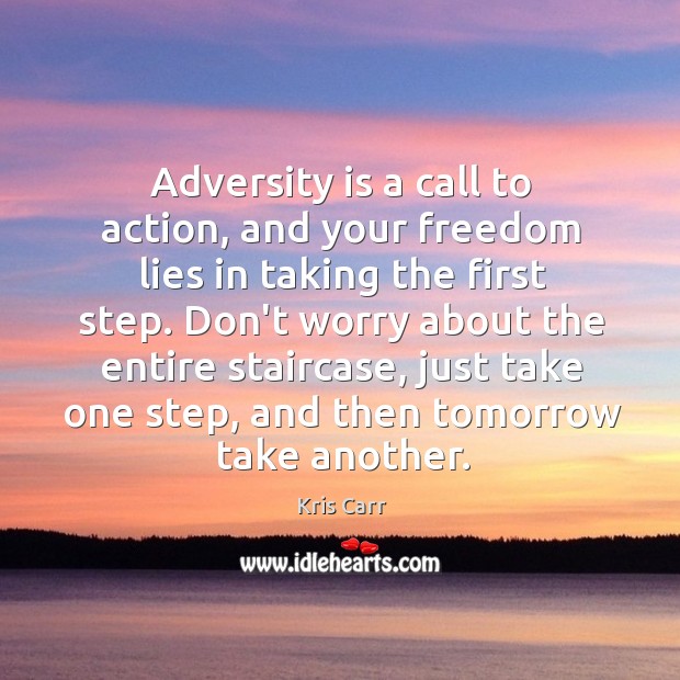 Adversity is a call to action, and your freedom lies in taking Kris Carr Picture Quote