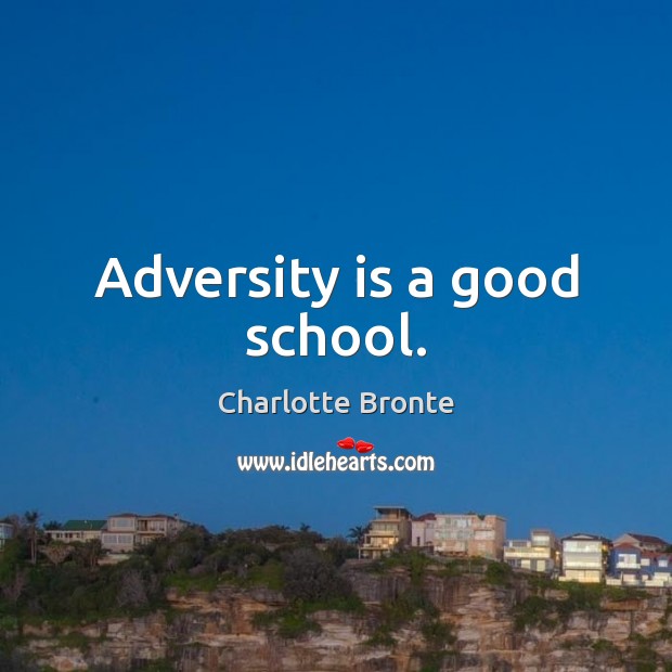 Adversity is a good school. Charlotte Bronte Picture Quote