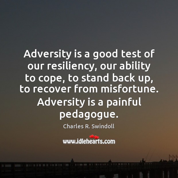 Adversity is a good test of our resiliency, our ability to cope, Charles R. Swindoll Picture Quote