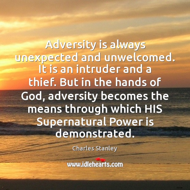 Adversity is always unexpected and unwelcomed. It is an intruder and a Charles Stanley Picture Quote