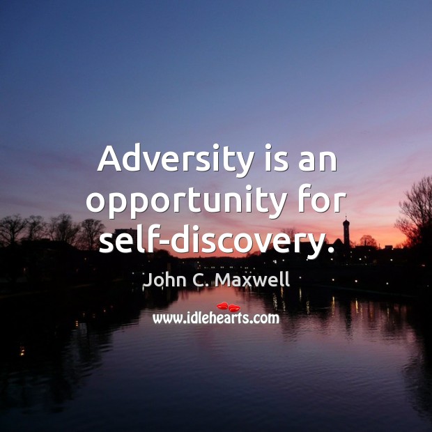 Adversity is an opportunity for self-discovery. John C. Maxwell Picture Quote