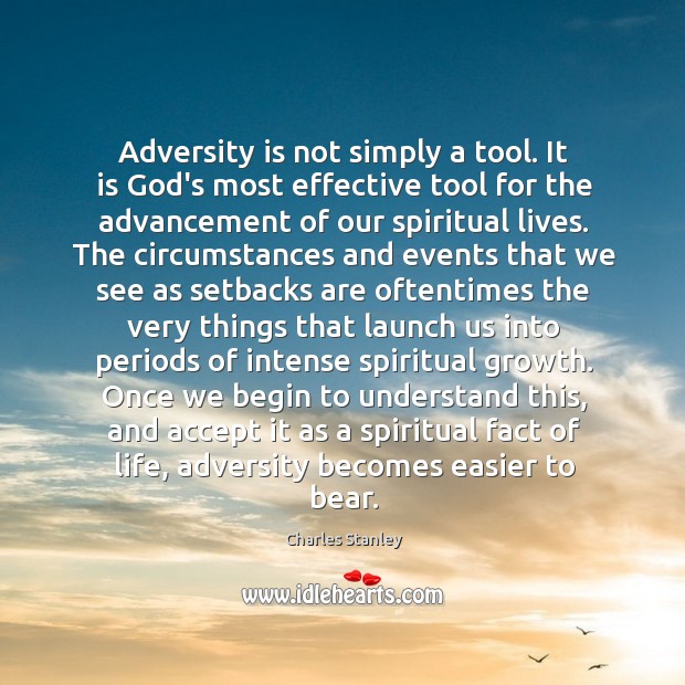 Adversity is not simply a tool. It is God’s most effective tool Charles Stanley Picture Quote