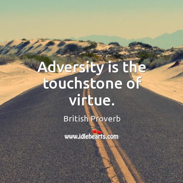 Adversity is the touchstone of virtue. Image