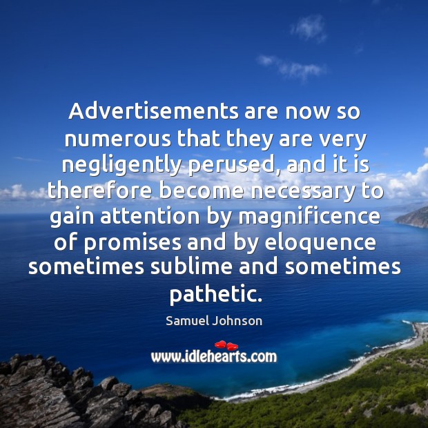 Advertisements are now so numerous that they are very negligently perused Samuel Johnson Picture Quote