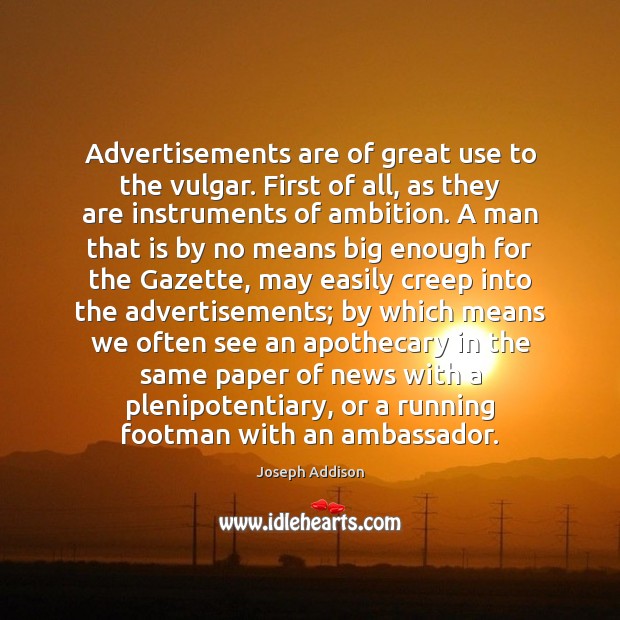 Advertisements are of great use to the vulgar. First of all, as Image