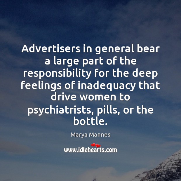 Advertisers in general bear a large part of the responsibility for the Marya Mannes Picture Quote