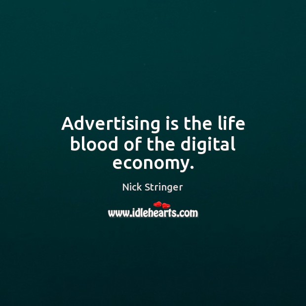 Advertising is the life blood of the digital economy. 