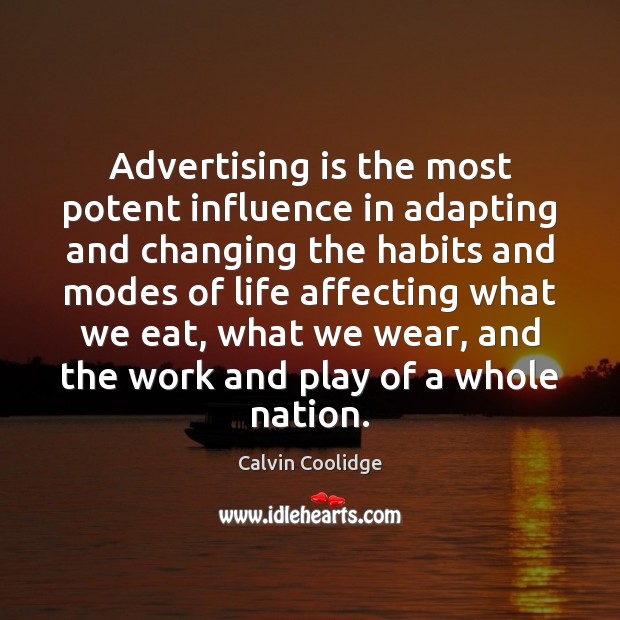 Advertising is the most potent influence in adapting and changing the habits Calvin Coolidge Picture Quote