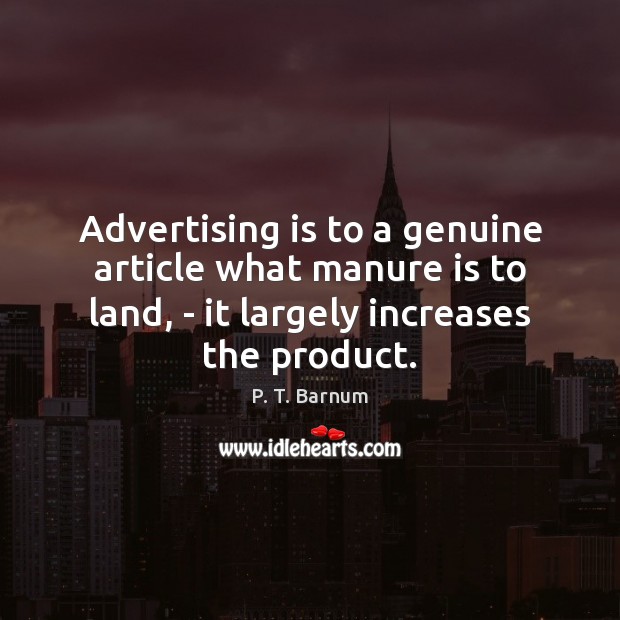 Advertising is to a genuine article what manure is to land, – Image