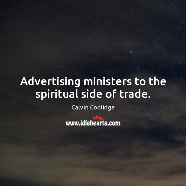 Advertising ministers to the spiritual side of trade. Image