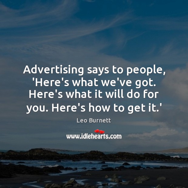 Advertising says to people, ‘Here’s what we’ve got. Here’s what it will Leo Burnett Picture Quote