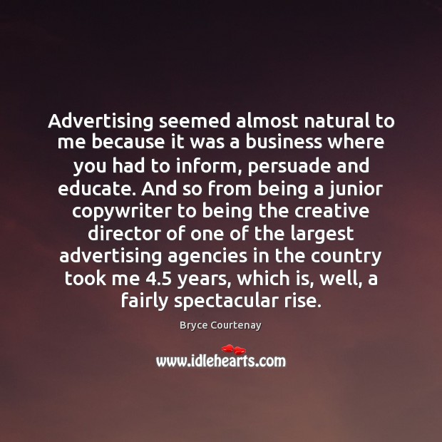 Advertising seemed almost natural to me because it was a business where Bryce Courtenay Picture Quote