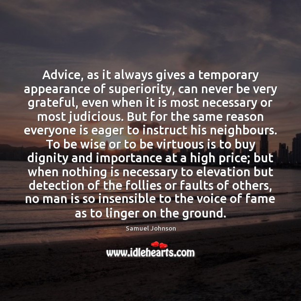 Advice, as it always gives a temporary appearance of superiority, can never Wise Quotes Image