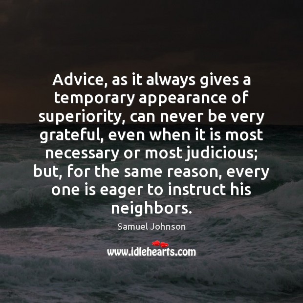 Advice, as it always gives a temporary appearance of superiority, can never Image