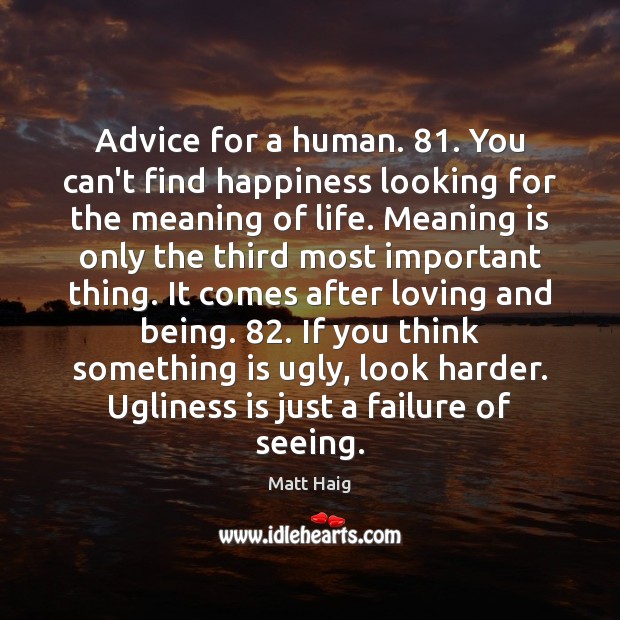 Advice for a human. 81. You can’t find happiness looking for the meaning Image