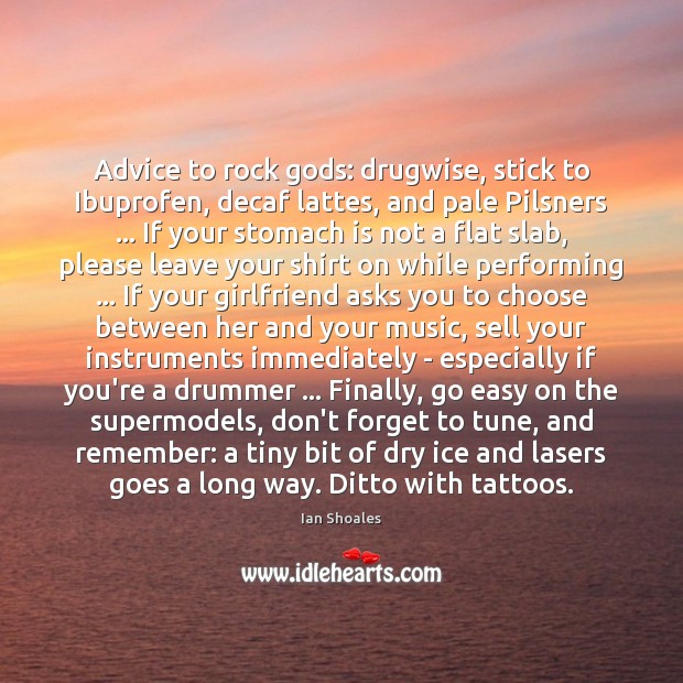 Advice to rock Gods: drugwise, stick to Ibuprofen, decaf lattes, and pale Image