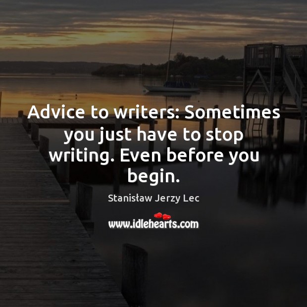 Advice to writers: Sometimes you just have to stop writing. Even before you begin. Image
