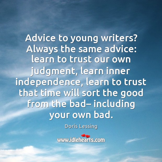 Advice to young writers? Always the same advice: learn to trust our Doris Lessing Picture Quote