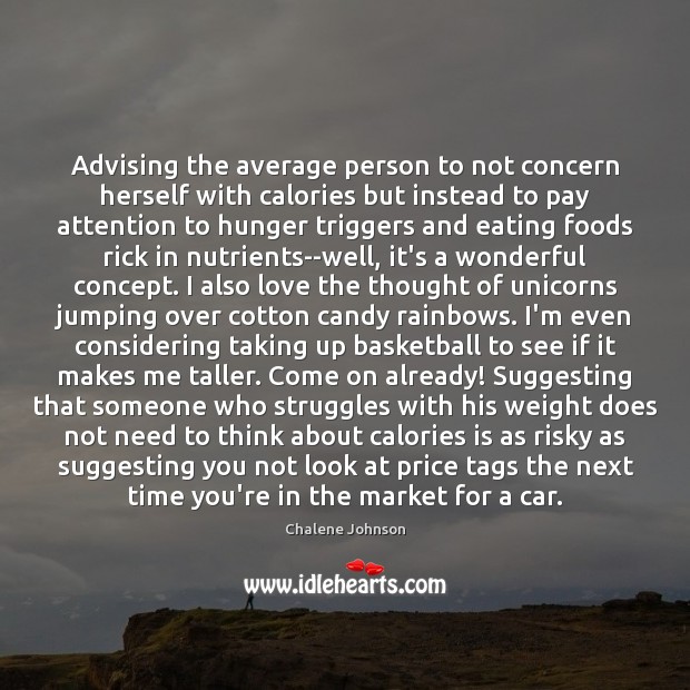 Advising the average person to not concern herself with calories but instead Chalene Johnson Picture Quote