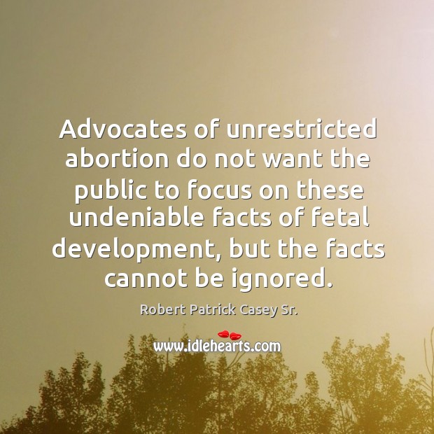 Advocates of unrestricted abortion do not want the public to focus on these undeniable Image
