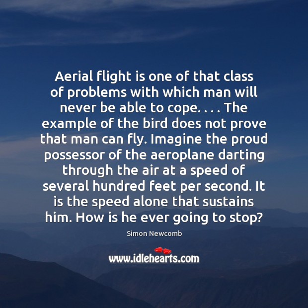 Aerial flight is one of that class of problems with which man Simon Newcomb Picture Quote