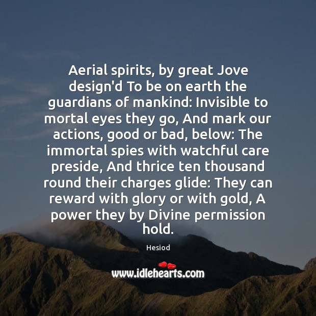 Aerial spirits, by great Jove design’d To be on earth the guardians Hesiod Picture Quote