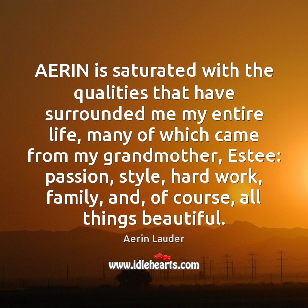 AERIN is saturated with the qualities that have surrounded me my entire Aerin Lauder Picture Quote