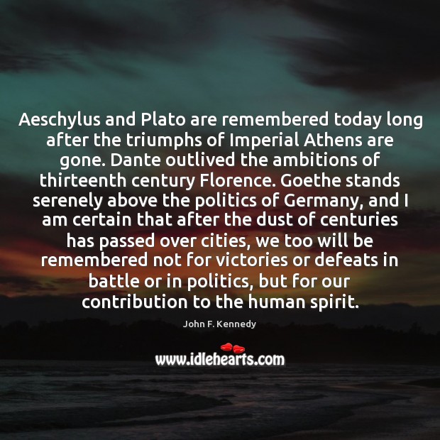 Aeschylus and Plato are remembered today long after the triumphs of Imperial Image