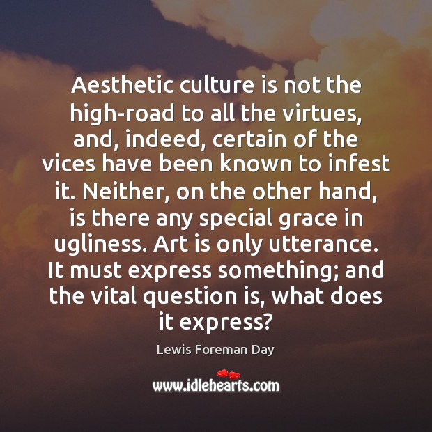Aesthetic culture is not the high-road to all the virtues, and, indeed, Image