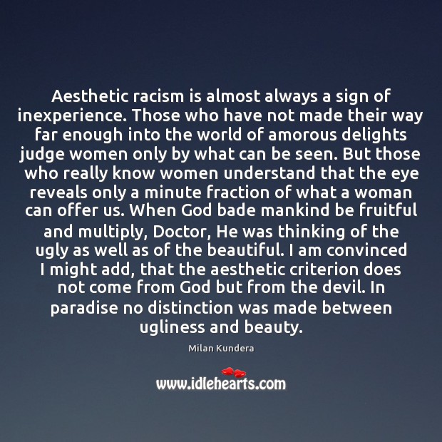 Aesthetic racism is almost always a sign of inexperience. Those who have Milan Kundera Picture Quote