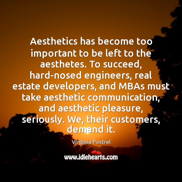 Aesthetics has become too important to be left to the aesthetes. To Image