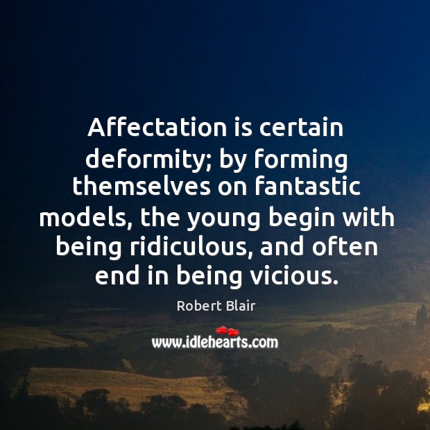 Affectation is certain deformity; by forming themselves on fantastic models Robert Blair Picture Quote