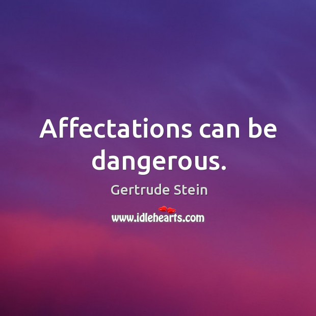 Affectations can be dangerous. Image