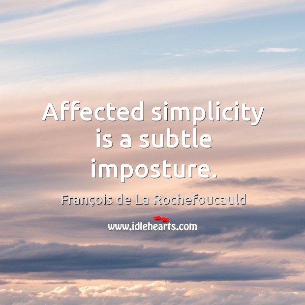 Affected simplicity is a subtle imposture. Image