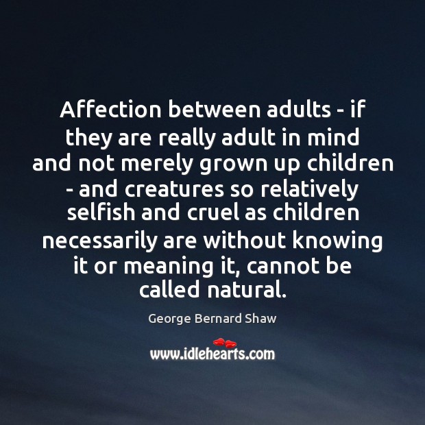 Affection between adults – if they are really adult in mind and George Bernard Shaw Picture Quote