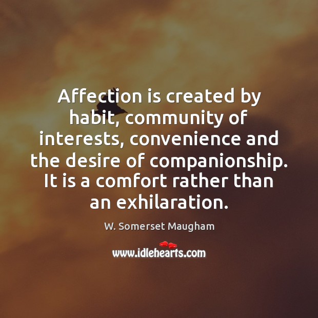 Affection is created by habit, community of interests, convenience and the desire Image