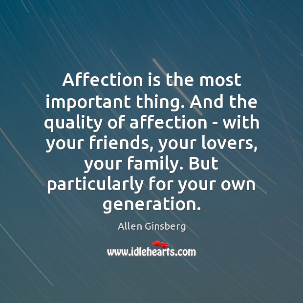 Affection is the most important thing. And the quality of affection – Allen Ginsberg Picture Quote