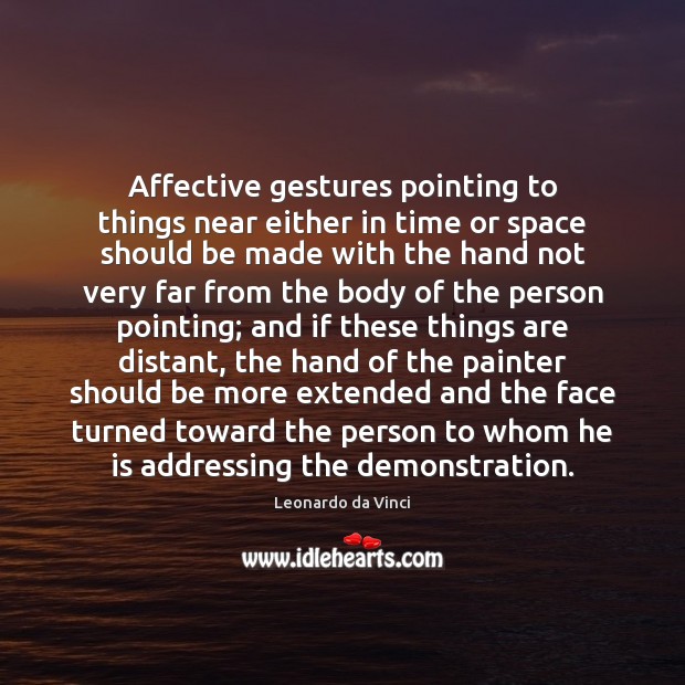 Affective gestures pointing to things near either in time or space should Leonardo da Vinci Picture Quote