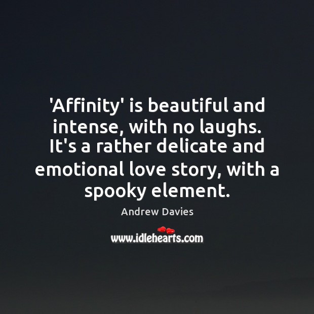 ‘Affinity’ is beautiful and intense, with no laughs. It’s a rather delicate Andrew Davies Picture Quote