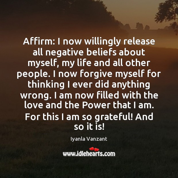 Affirm: I now willingly release all negative beliefs about myself, my life Image