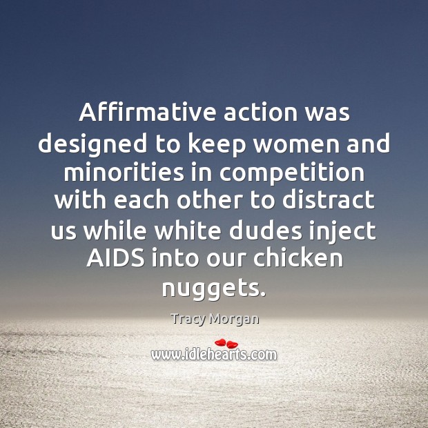 Affirmative action was designed to keep women and minorities in competition with Image