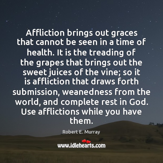 Affliction brings out graces that cannot be seen in a time of Health Quotes Image