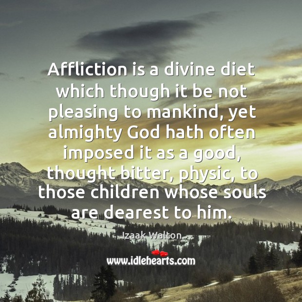 Affliction is a divine diet which though it be not pleasing to Izaak Walton Picture Quote