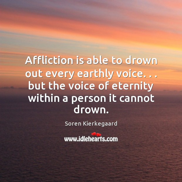 Affliction is able to drown out every earthly voice. . . but the voice Image