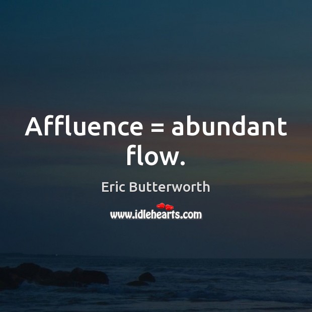 Affluence = abundant flow. Image