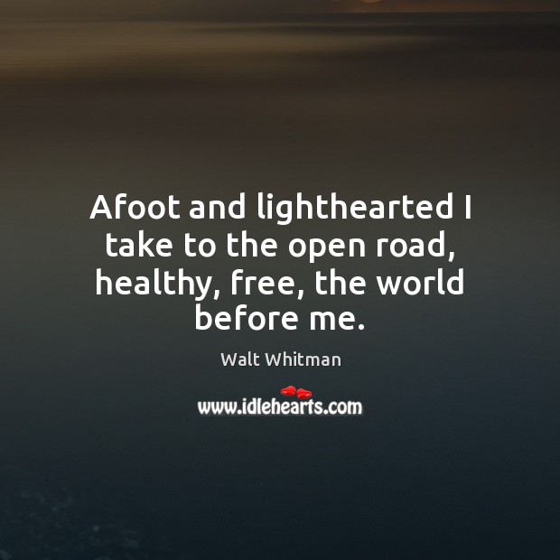 Afoot and lighthearted I take to the open road, healthy, free, the world before me. Image