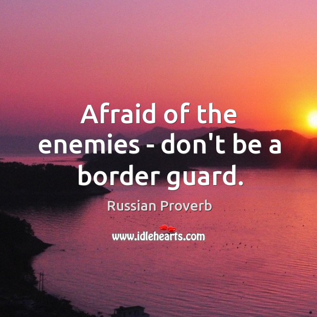 Afraid of the enemies – don’t be a border guard. Russian Proverbs Image