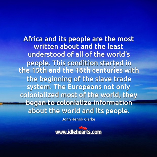 Africa and its people are the most written about and the least John Henrik Clarke Picture Quote