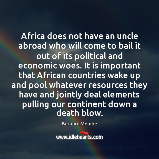 Africa does not have an uncle abroad who will come to bail Bernard Membe Picture Quote